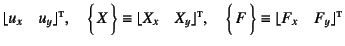 $\displaystyle \lfloor u_x\quad u_y\rfloor\supersc{t}, \quad
\vect{X} \equiv \lf...
...rfloor\supersc{t}, \quad
\vect{F} \equiv \lfloor F_x\quad F_y\rfloor\supersc{t}$