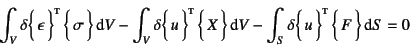 \begin{displaymath}
\int_V \delta\vect{\epsilon}\supersc{t}  \vect{\sigma} \din...
...int V-
\int_S \delta\vect{u}\supersc{t}  \vect{F} \dint S = 0
\end{displaymath}