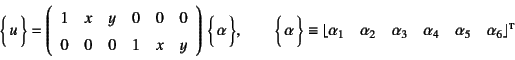 \begin{displaymath}
\vect{u} =\left(\begin{array}{cccccc}
1&x&y&0&0&0\ 0&0&0&1&...
... \alpha_4\quad \alpha_5\quad \alpha_6
\right\rfloor\supersc{t}
\end{displaymath}