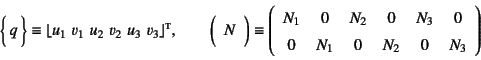 \begin{displaymath}
\vect{q} \equiv
\lfloor u_1  v_1  u_2  v_2  u_3  ...
...ccc}
N_1&0&N_2&0&N_3&0\\
0&N_1&0&N_2&0&N_3
\end{array}\right)
\end{displaymath}