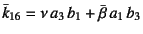 $\bar{k}_{16}=\nu a_3 b_1+\bar{\beta} a_1 b_3$