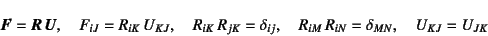 \begin{displaymath}
\fat{F}=\fat{R} \fat{U}, \quad
F_{iJ}=R_{iK} U_{KJ}, \quad...
...a_{ij}, \quad R_{iM} R_{iN}=\delta_{MN}, \quad
U_{KJ}=U_{JK}
\end{displaymath}