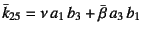 $\bar{k}_{25}=\nu a_1 b_3+\bar{\beta} a_3 b_1$