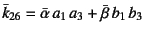 $\bar{k}_{26}=\bar{\alpha} a_1 a_3+\bar{\beta} b_1 b_3$