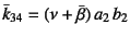 $\bar{k}_{34}=(\nu+\bar{\beta}) a_2 b_2$