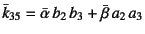 $\bar{k}_{35}=\bar{\alpha} b_2 b_3+\bar{\beta} a_2 a_3$